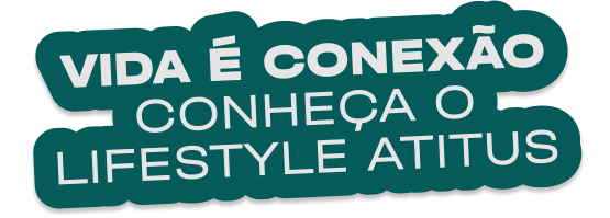 CONHEÇA O LIFESTYLE ATITUS
